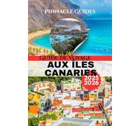 GUIDE DE VOYAGE AUX ÎLES CANARIES 2025-2026: Soleil, plages et aventures cachées dans le paradis atlantique espagnol
