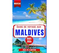 Guide de Voyage aux Maldives 2025-2026: Découvrez des complexes hôteliers de luxe, eaux cristallines, plongée avec tuba et sous-marine, villas sur ... romantiques (FRENCH GUIDE BEST SERIES)