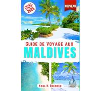 Guide de Voyage aux Maldives 2025-2026: Découvrez Plages magnifiques, hôtels luxe, bungalows sur l’eau, récifs coralliens et couchers de soleil. ... tropicale parfaite (FRENCH GUIDE SERIES)