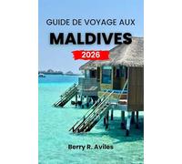 Guide de voyage aux Maldives 2026: Découvrez les meilleurs complexes hôteliers, des activités passionnantes et des lieux incroyables pour des vacances mémorables en 2026