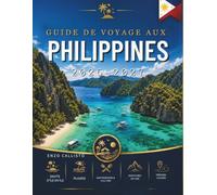 GUIDE DE VOYAGE AUX PHILIPPINES 2026-2027: Votre compagnon indispensable pour des expériences insulaires inoubliables