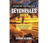 GUIDE DE VOYAGE AUX SEYCHELLES 2025: Découvrez la beauté, la culture et l'attraction incontournable