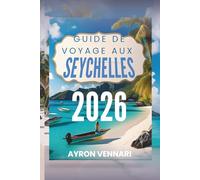 GUIDE DE VOYAGE AUX SEYCHELLES 2026: Là où les eaux turquoise, la faune rare et la magie des îles se rencontrent