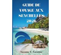 GUIDE DE VOYAGE AUX SEYCHELLES 2026: Un voyage à travers la culture, la nature et la vie quotidienne sur l'île