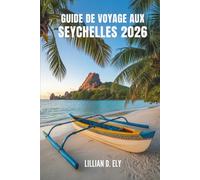 GUIDE DE VOYAGE AUX SEYCHELLES 2026: Voyages à travers les îles et la culture du paradis tropical d'Afrique.