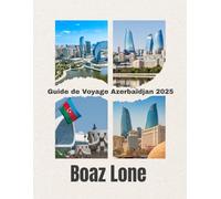 Guide de Voyage Azerbaïdjan 2025: Guide de Voyage Azerbaïdjan 2025 : Découvrez Bakou, la Route de la Soie, la mer Caspienne, les montagnes du Caucase, ... avec des conseils pratiques pour votre voyage