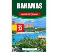 GUIDE DE VOYAGE BAHAMAS 2026: Découvrez des joyaux cachés, des monuments historiques, des conseils de voyage et des vacances inoubliables
