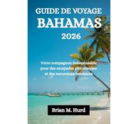 GUIDE DE VOYAGE BAHAMAS 2026: Votre compagnon indispensable pour des escapades pittoresques et des excursions insulaires