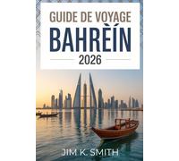 Guide de Voyage Bahreïn 2026: Découvrez les destinations, les traditions, la gastronomie et des conseils essentiels pour la planification des visiteurs débutants et de retour