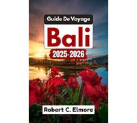 Guide De Voyage Bali 2025-2026: Conseils d'initiés pour explorer la cuisine locale, les traditions spirituelles et les merveilles naturelles uniques à travers la Thaïlande et au-delà