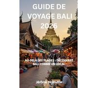 GUIDE DE VOYAGE BALI 2026: AU-DELÀ DES PLAGES : DÉCOUVREZ BALI COMME UN LOCAL