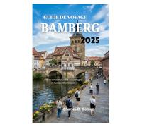 GUIDE DE VOYAGE BAMBERG 2025: Flânez entre maisons à colombages et ruelles pittoresques