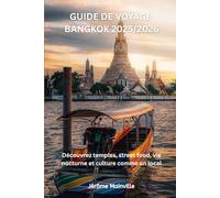 GUIDE DE VOYAGE BANGKOK 2025/2026: Découvrez temples, street food, vie nocturne et culture comme un local