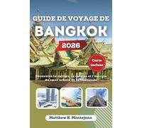 GUIDE DE VOYAGE BANGKOK 2026: Découvrez la culture, la cuisine et l'énergie du cœur urbain de la Thaïlande