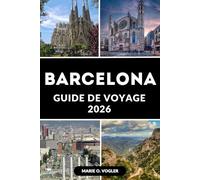 GUIDE DE VOYAGE BARCELONA 2026: Le guide ultime du joyau méditerranéen espagnol