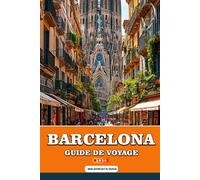 GUIDE DE VOYAGE BARCELONA 2026: Votre guide d'initié de Barcelone 2026 : Découvrez les chefs-d'œuvre de Gaudí, ses plages baignées de soleil, ses ... et sa véritable culture méditerranéenne
