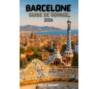 Guide de Voyage Barcelone 2026: De Gaudí aux tapas : 20 points forts incontournables et coins cachés que seuls les locaux connaissent (Inclut une carte)