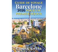 Guide de voyage Barcelone 2026 pour un premier séjour: Découvrez Gaudí, le quartier gothique, les plages, les marchés, les musées et les lieux incontournables de la ville