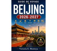 GUIDE DE VOYAGE BEIJING 2026-2027: Attractions • Gastronomie • Hôtels • Vie nocturne • Culture • Visas • Transports
