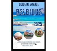 Guide de voyage Belgique 2025: Explorez des châteaux majestueux, des rues animées, une nature à couper le souffle et des trésors culinaires à travers le joyau caché de l'Europe