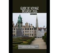 Guide de voyage Belgique 2026: Des rues médiévales aux villes modernes : un guide pratique pour voyager en Belgique (WorldSmart Travel Guide Series 2026)