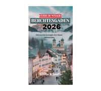 GUIDE DE VOYAGE BERCHTESGADEN 2026: Découvrez la magie des Alpes allemandes