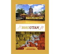 GUIDE DE VOYAGE BHOUTAN 2025: Dévoilement des meilleures destinations, trésors cachés et expériences traditionnelles du Bhoutan