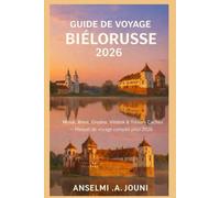 GUIDE DE VOYAGE BIÉLORUSSE 2026: Minsk, Brest, Grodno, Vitebsk & Trésors Cachés - Manuel de voyage complet pour 2026