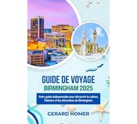 Guide De Voyage Birmingham 2025: Votre guide indispensable pour découvrir la culture, l'histoire et les attractions de Birmingham (Journey Through the Globe)