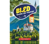 GUIDE DE VOYAGE BLED 2026: Découvrez la ville lacustre de conte de fées de Slovénie avec des vues à couper le souffle, l'église de l'île, les visites ... de randonnée et les conseils de voyage