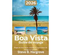 Guide de voyage Boa Vista 2026: Pour des plages de rêve, une faune fascinante, des activités inoubliables, des bons plans authentiques et des séjours bien organisés au Cap-Vert