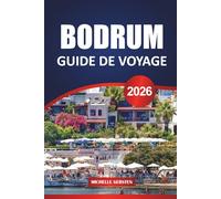 GUIDE DE VOYAGE BODRUM 2026: Conseils de voyage, plages cachées, sites historiques et sentiers culinaires le long de la côte turquoise de la Turquie