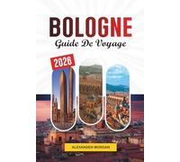 GUIDE DE VOYAGE BOLOGNE 2026: Découvrez des joyaux cachés, des monuments historiques, des conseils de voyage et des vacances inoubliables