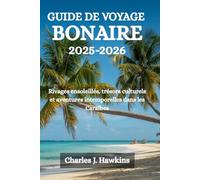 GUIDE DE VOYAGE BONAIRE 2025-2026: Rivages ensoleillés, trésors culturels et aventures intemporelles dans les Caraïbes