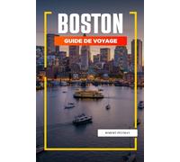 GUIDE DE VOYAGE BOSTON 2026: Découvrez des joyaux cachés, des monuments historiques, des conseils de voyage et des vacances inoubliables