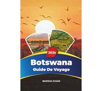 GUIDE DE VOYAGE BOTSWANA 2026: Découvrez des joyaux cachés, des monuments historiques, des conseils de voyage et des expériences de vacances inoubliables