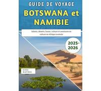 Guide De Voyage Botswana et Namibie 2025-2026: Safaris, déserts, faune, culture et aventures en voiture en Afrique australe