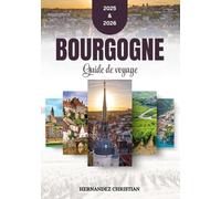 Guide de voyage Bourgogne 2025-2026: Des aperçus élégants et pratiques sur les secrets les mieux gardés de la Bourgogne, conçus pour les gourmands, les explorateurs et les amateurs de culture.