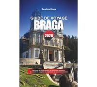 GUIDE DE VOYAGE BRAGA 2026: Découvrez des joyaux cachés, des monuments historiques, des conseils de voyage et des expériences de vacances inoubliables