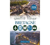 GUIDE DE VOYAGE BRETAGNE 2026: Côtes atlantiques sauvages, ports fortifiés et le charme paisible de la péninsule celtique française