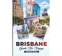 GUIDE DE VOYAGE BRISBANE 2026: Découvrez des joyaux cachés, des monuments historiques, des conseils de voyage et des expériences de vacances inoubliables