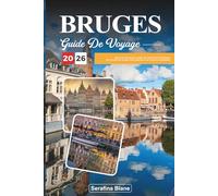 GUIDE DE VOYAGE BRUGES 2026: Découvrez des joyaux cachés, des monuments historiques, des conseils de voyage et des expériences de vacances inoubliables