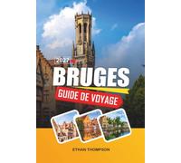 GUIDE DE VOYAGE BRUGES 2027: Découvrez des trésors hors des sentiers, des monuments célèbres et des conseils de voyage professionnels pour rendre vos vacances inoubliables.