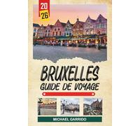 GUIDE DE VOYAGE BRUXELLES 2026: Découvrez des joyaux cachés, des monuments historiques, des conseils de voyage et des expériences de vacances inoubliables