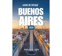 GUIDE DE VOYAGE BUENOS AIRES 2026: Un voyage au cœur de l'âme vibrante de l'Argentine