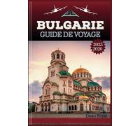 Guide de voyage Bulgarie 2025-2026: Un voyage immersif à travers des paysages intemporels, des traditions pleines d'âme et des merveilles cachées de l'Europe de l'Est