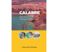 GUIDE DE VOYAGE CALABRE 2026: Découvrez des joyaux cachés, des monuments historiques, des conseils de voyage et des vacances inoubliables
