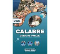 GUIDE DE VOYAGE CALABRE 2026: Échappez à l'ordinaire et découvrez la beauté de la région la plus méridionale d'Italie