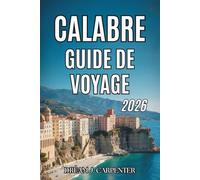 GUIDE DE VOYAGE CALABRE 2026: Explorez des côtes époustouflantes et une cuisine authentique