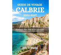 GUIDE DE VOYAGE CALBRIE 2026-2027: Découvrez des villages cachés, des routes panoramiques et les secrets du sud de l'Italie pour les visiteurs novices